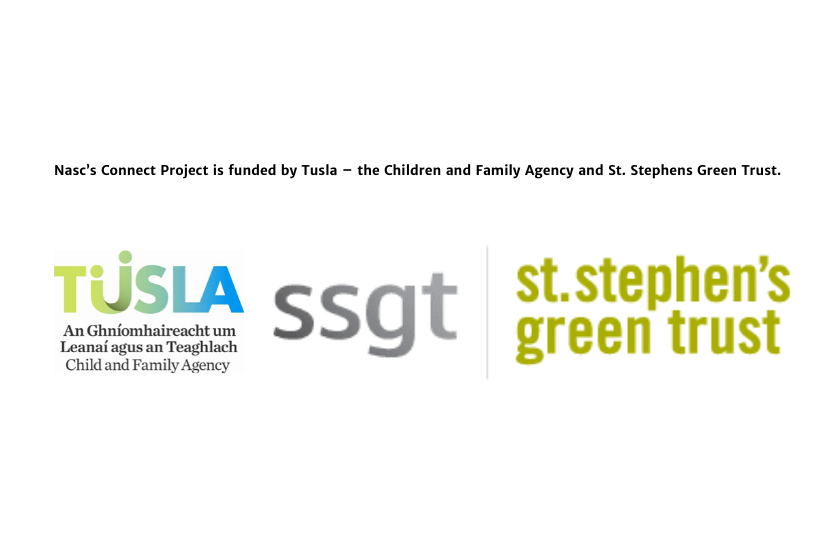 Nasc’s Connect Project is funded by Tusla – the Children and Family Agency and St. Stephens Green Trust.  